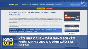 Kèo Nhà Cái 5 – Cẩm Nang Soi Kèo Nhận Định Bóng Đá Đỉnh Cao Tại BET69